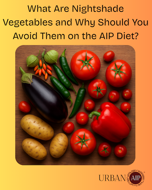 What Are Nightshade Vegetables and Why Should You Avoid Them on the AIP Diet