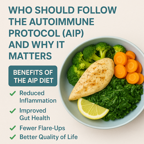 Who Should Follow the Autoimmune Protocol (AIP) and Why It Matters